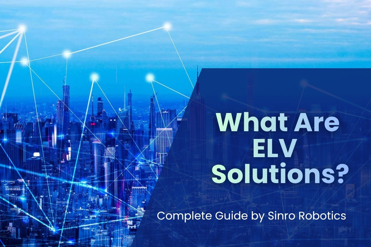 ELV System & ELV Solutions Guide | Sinro Robotics
